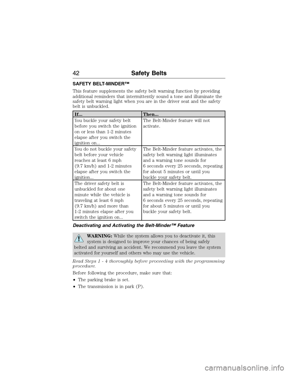 FORD EXPEDITION 2015 3.G Service Manual SAFETY BELT-MINDER™
This feature supplements the safety belt warning function by providing
additional reminders that intermittently sound a tone and illuminate the
safety belt warning light when you FORD EXPEDITION 2015 3.G Service Manual SAFETY BELT-MINDER™
This feature supplements the safety belt warning function by providing
additional reminders that intermittently sound a tone and illuminate the
safety belt warning light when you
