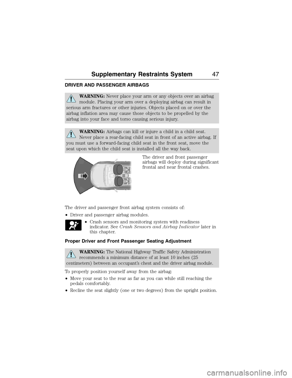 FORD EXPEDITION 2015 3.G Service Manual DRIVER AND PASSENGER AIRBAGS
WARNING:Never place your arm or any objects over an airbag
module. Placing your arm over a deploying airbag can result in
serious arm fractures or other injuries. Objects FORD EXPEDITION 2015 3.G Service Manual DRIVER AND PASSENGER AIRBAGS
WARNING:Never place your arm or any objects over an airbag
module. Placing your arm over a deploying airbag can result in
serious arm fractures or other injuries. Objects