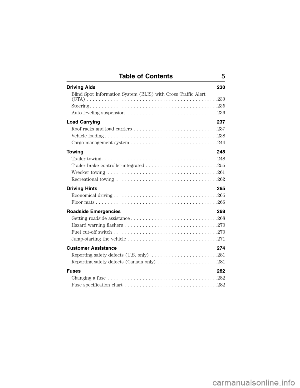 FORD EXPEDITION 2015 3.G Owners Manual Driving Aids 230
Blind Spot Information System (BLIS) with Cross Traffic Alert
(CTA) .............................................230
Steering............................................235
Auto level