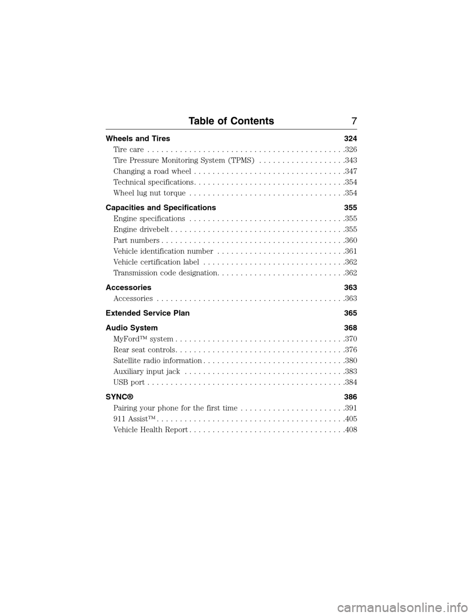FORD EXPEDITION 2015 3.G Owners Manual Wheels and Tires 324
Tire care...........................................326
Tire Pressure Monitoring System (TPMS)...................343
Changing a road wheel.................................347
Tech