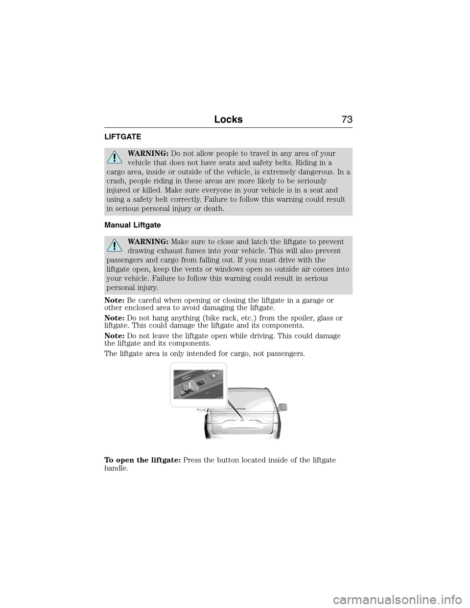 FORD EXPEDITION 2015 3.G Manual PDF LIFTGATE
WARNING:Do not allow people to travel in any area of your
vehicle that does not have seats and safety belts. Riding in a
cargo area, inside or outside of the vehicle, is extremely dangerous. FORD EXPEDITION 2015 3.G Manual PDF LIFTGATE
WARNING:Do not allow people to travel in any area of your
vehicle that does not have seats and safety belts. Riding in a
cargo area, inside or outside of the vehicle, is extremely dangerous.