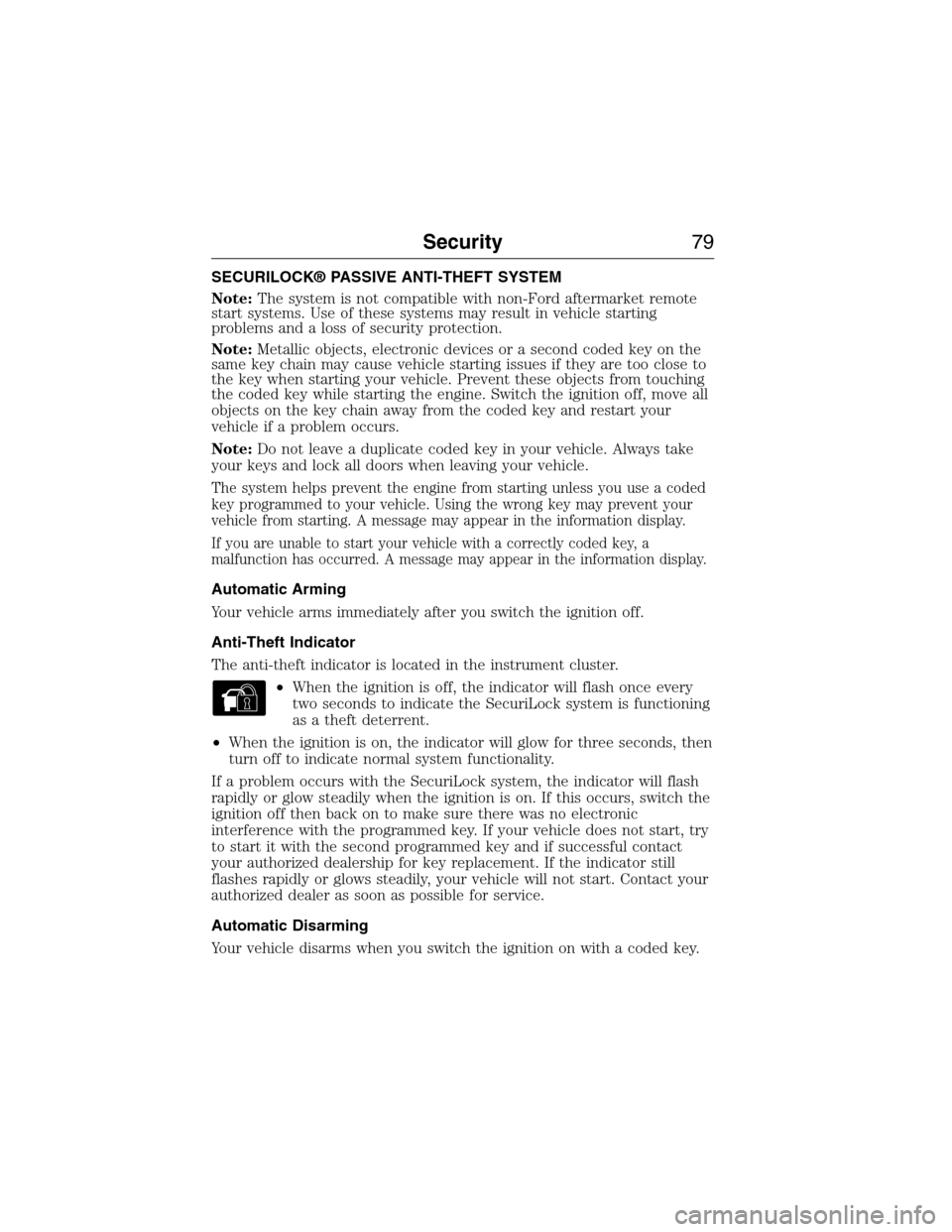 FORD EXPEDITION 2015 3.G Owners Manual SECURILOCK® PASSIVE ANTI-THEFT SYSTEM
Note:The system is not compatible with non-Ford aftermarket remote
start systems. Use of these systems may result in vehicle starting
problems and a loss of secu