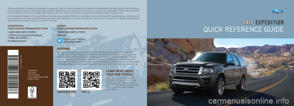 FORD EXPEDITION 2015 3.G Quick Reference Guide EXPEDITION2 015
QUICK REFERENCE GUIDE
FORDOWNER.COM FORD.CA
This Quick Reference Guide is not intended to replace your vehicle Owner’s Manual which contains more detailed information concerning the FORD EXPEDITION 2015 3.G Quick Reference Guide EXPEDITION2 015
QUICK REFERENCE GUIDE
FORDOWNER.COM FORD.CA
This Quick Reference Guide is not intended to replace your vehicle Owner’s Manual which contains more detailed information concerning the