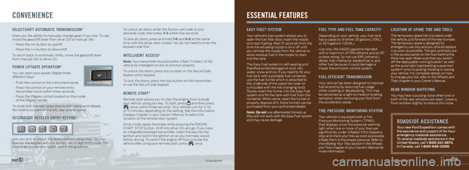 FORD EXPEDITION 2015 3.G Quick Reference Guide CONVENIENCE
To unlock all doors, enter the factory-set code or your
personal code, then press 3•4 within five seconds.
To lock all doors, press and hold 7•8 and 9•0 at the same
time with the d FORD EXPEDITION 2015 3.G Quick Reference Guide CONVENIENCE
To unlock all doors, enter the factory-set code or your
personal code, then press 3•4 within five seconds.
To lock all doors, press and hold 7•8 and 9•0 at the same
time with the d
