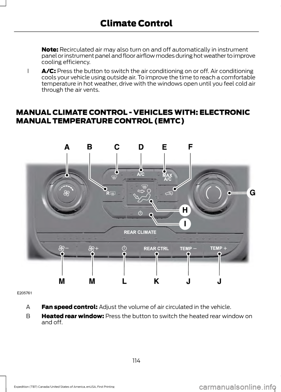 FORD EXPEDITION 2016 3.G Owners Manual Note: Recirculated air may also turn on and off automatically in instrument
panel or instrument panel and floor airflow modes during hot weather to improve
cooling efficiency.
A/C:
Press the button t FORD EXPEDITION 2016 3.G Owners Manual Note: Recirculated air may also turn on and off automatically in instrument
panel or instrument panel and floor airflow modes during hot weather to improve
cooling efficiency.
A/C:
Press the button t