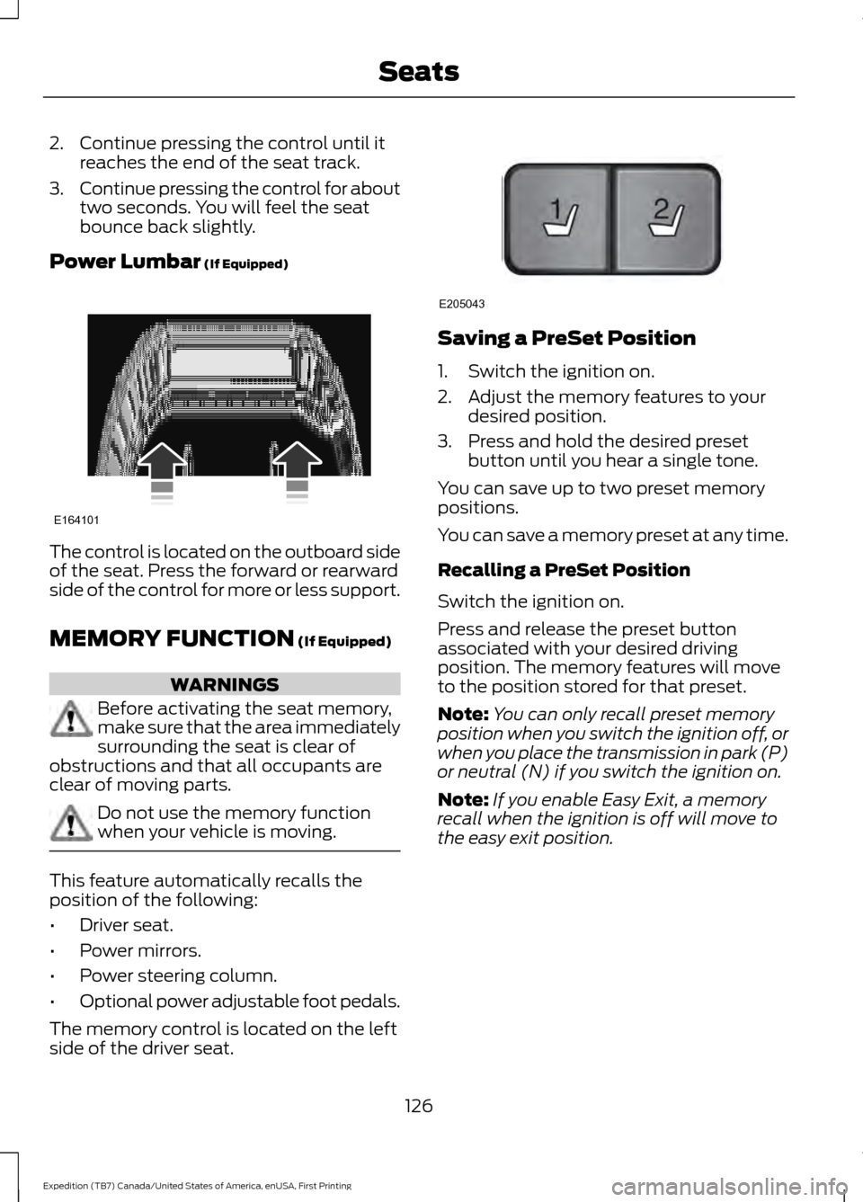 FORD EXPEDITION 2016 3.G Owners Manual 2. Continue pressing the control until it
reaches the end of the seat track.
3. Continue pressing the control for about
two seconds. You will feel the seat
bounce back slightly.
Power Lumbar (If Equip