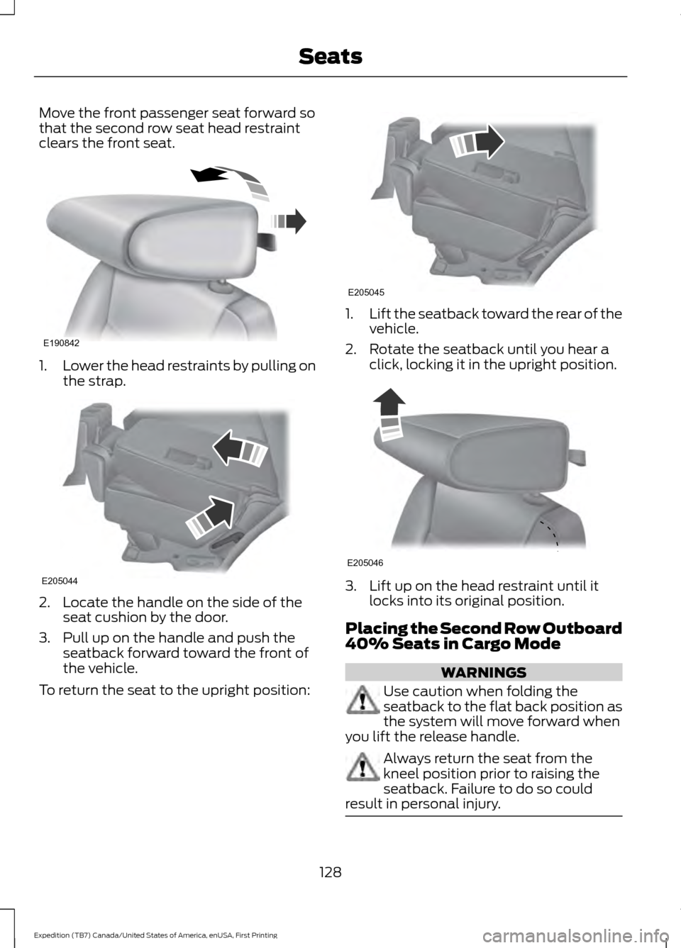 FORD EXPEDITION 2016 3.G Owners Manual Move the front passenger seat forward so
that the second row seat head restraint
clears the front seat.
1.
Lower the head restraints by pulling on
the strap. 2. Locate the handle on the side of the
se
