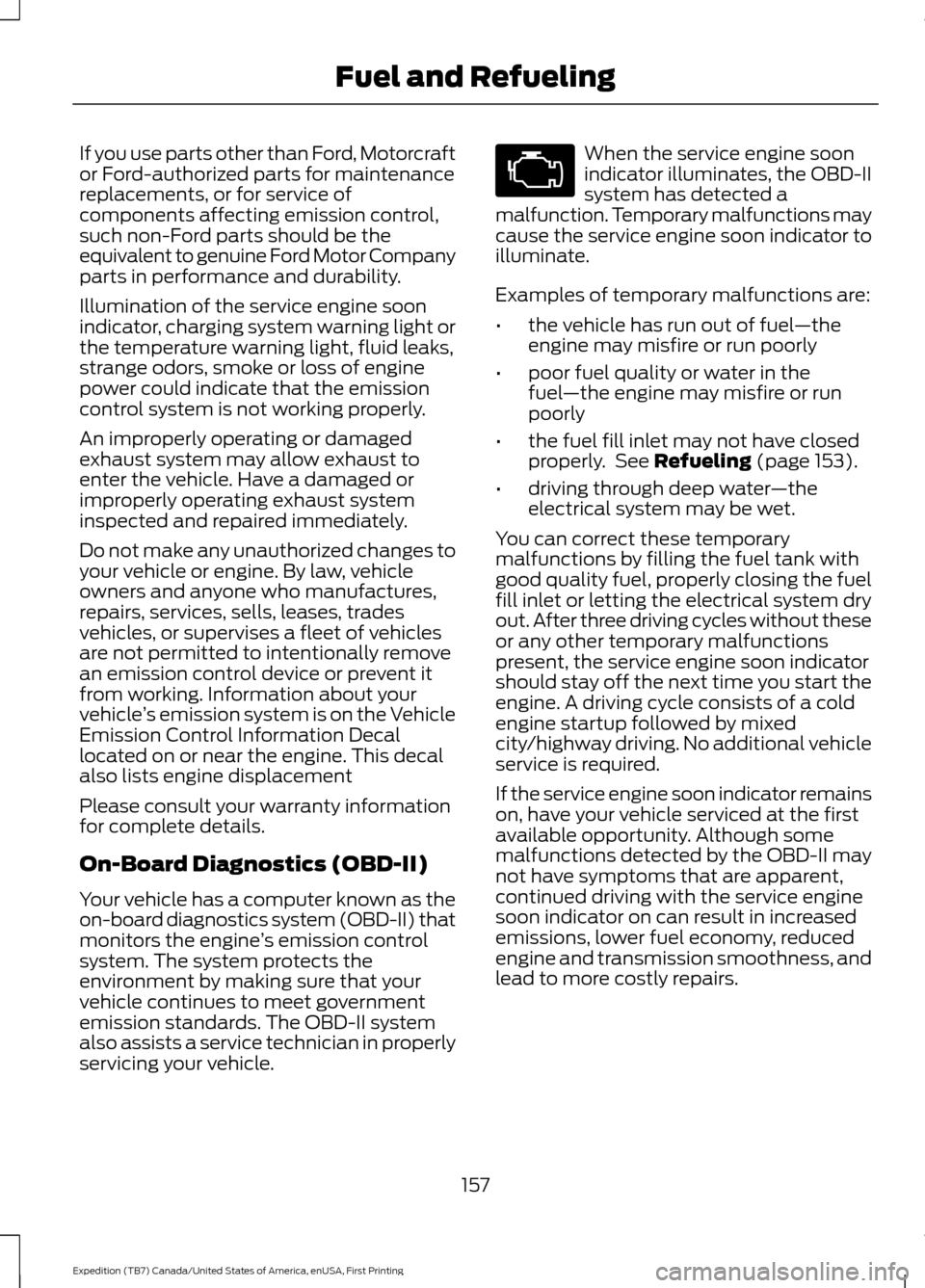 FORD EXPEDITION 2016 3.G Owners Manual If you use parts other than Ford, Motorcraft
or Ford-authorized parts for maintenance
replacements, or for service of
components affecting emission control,
such non-Ford parts should be the
equivalen FORD EXPEDITION 2016 3.G Owners Manual If you use parts other than Ford, Motorcraft
or Ford-authorized parts for maintenance
replacements, or for service of
components affecting emission control,
such non-Ford parts should be the
equivalen