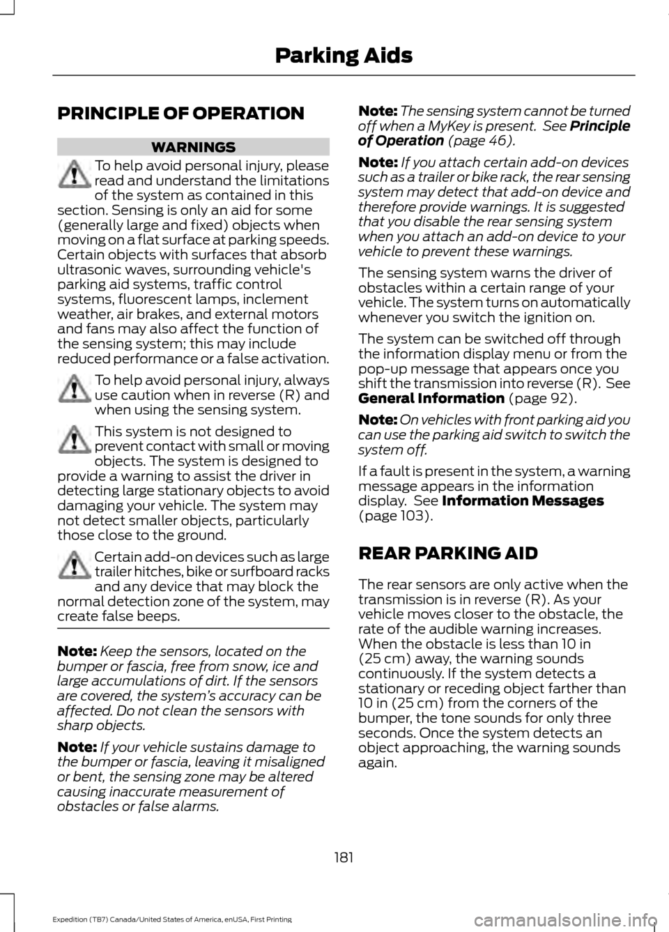 FORD EXPEDITION 2016 3.G Owners Manual PRINCIPLE OF OPERATION
WARNINGS
To help avoid personal injury, please
read and understand the limitations
of the system as contained in this
section. Sensing is only an aid for some
(generally large a