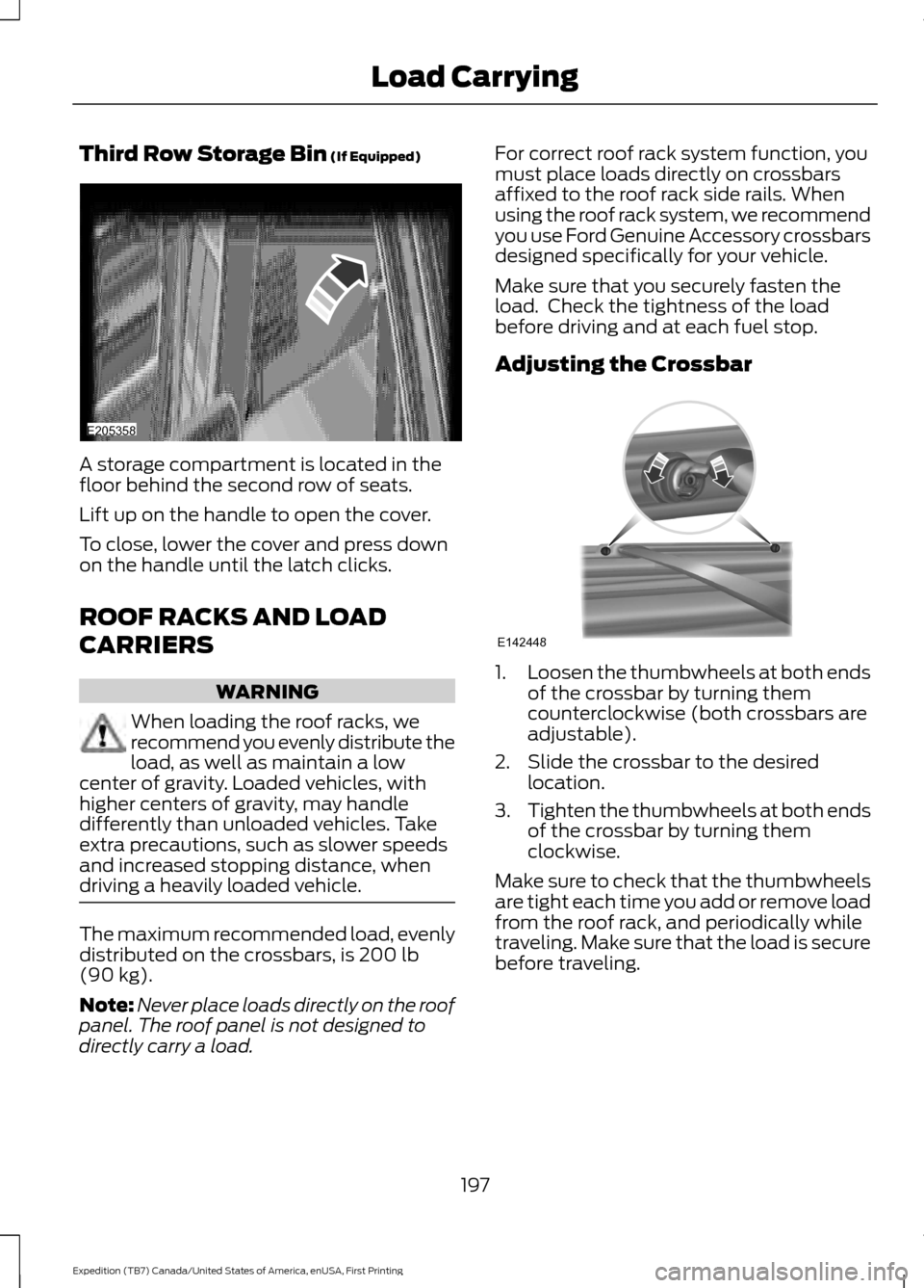 FORD EXPEDITION 2016 3.G Owners Manual Third Row Storage Bin (If Equipped)
A storage compartment is located in the
floor behind the second row of seats.
Lift up on the handle to open the cover.
To close, lower the cover and press down
on t FORD EXPEDITION 2016 3.G Owners Manual Third Row Storage Bin (If Equipped)
A storage compartment is located in the
floor behind the second row of seats.
Lift up on the handle to open the cover.
To close, lower the cover and press down
on t
