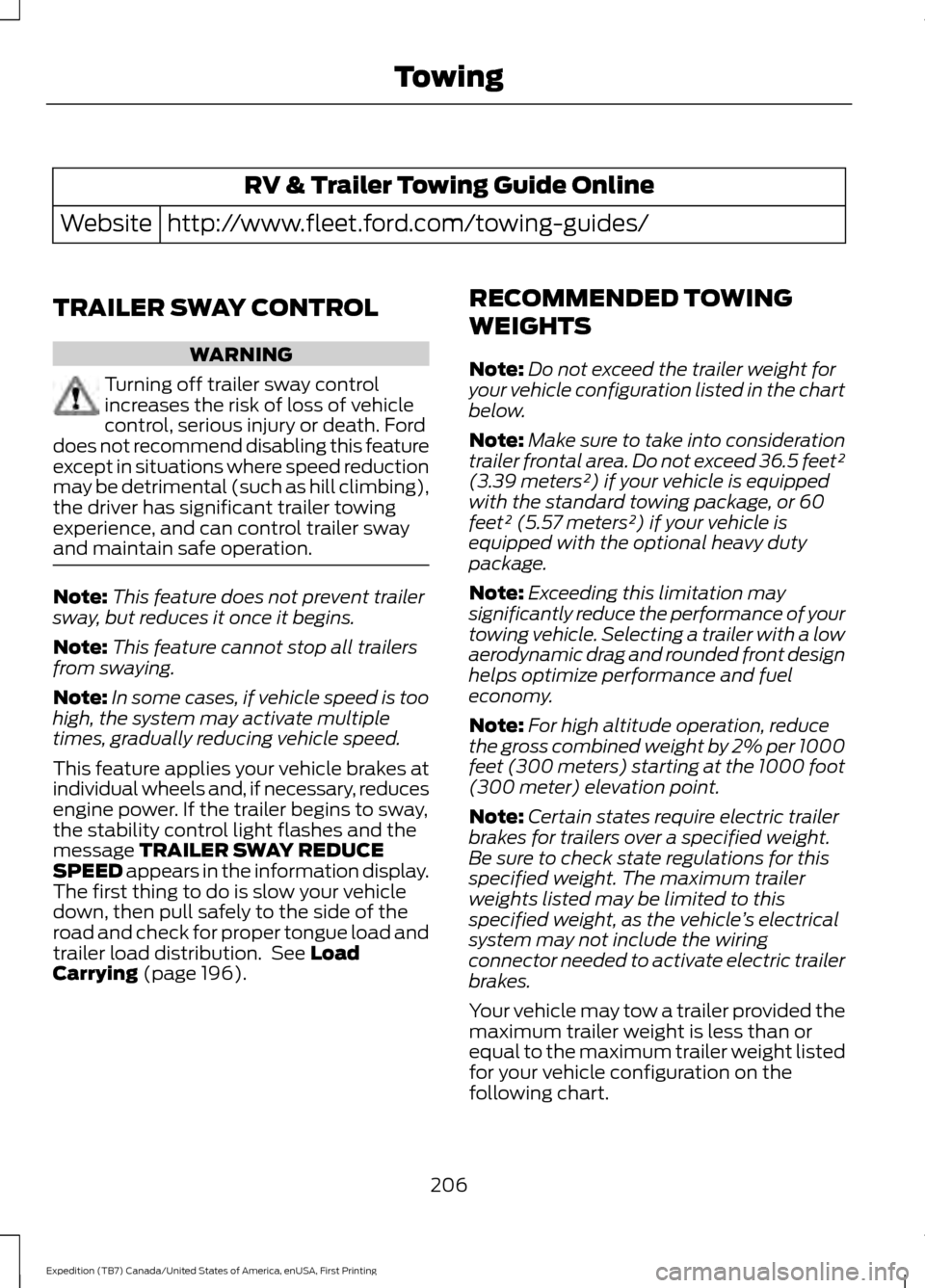 FORD EXPEDITION 2016 3.G Owners Manual RV & Trailer Towing Guide Online
http://www.fleet.ford.com/towing-guides/
Website
TRAILER SWAY CONTROL WARNING
Turning off trailer sway control
increases the risk of loss of vehicle
control, serious i FORD EXPEDITION 2016 3.G Owners Manual RV & Trailer Towing Guide Online
http://www.fleet.ford.com/towing-guides/
Website
TRAILER SWAY CONTROL WARNING
Turning off trailer sway control
increases the risk of loss of vehicle
control, serious i