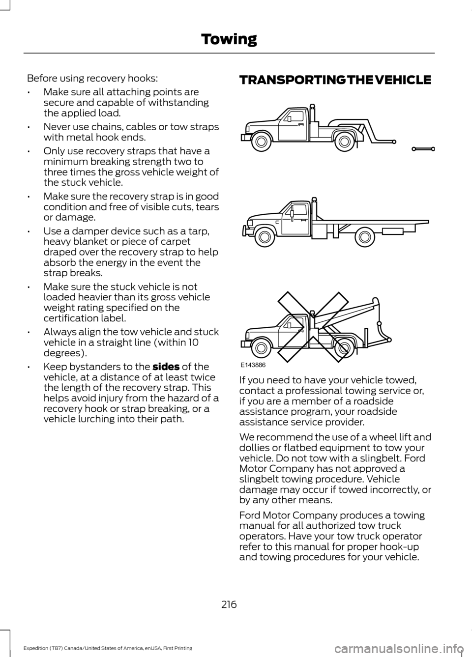 FORD EXPEDITION 2016 3.G Owners Manual Before using recovery hooks:
•
Make sure all attaching points are
secure and capable of withstanding
the applied load.
• Never use chains, cables or tow straps
with metal hook ends.
• Only use r FORD EXPEDITION 2016 3.G Owners Manual Before using recovery hooks:
•
Make sure all attaching points are
secure and capable of withstanding
the applied load.
• Never use chains, cables or tow straps
with metal hook ends.
• Only use r