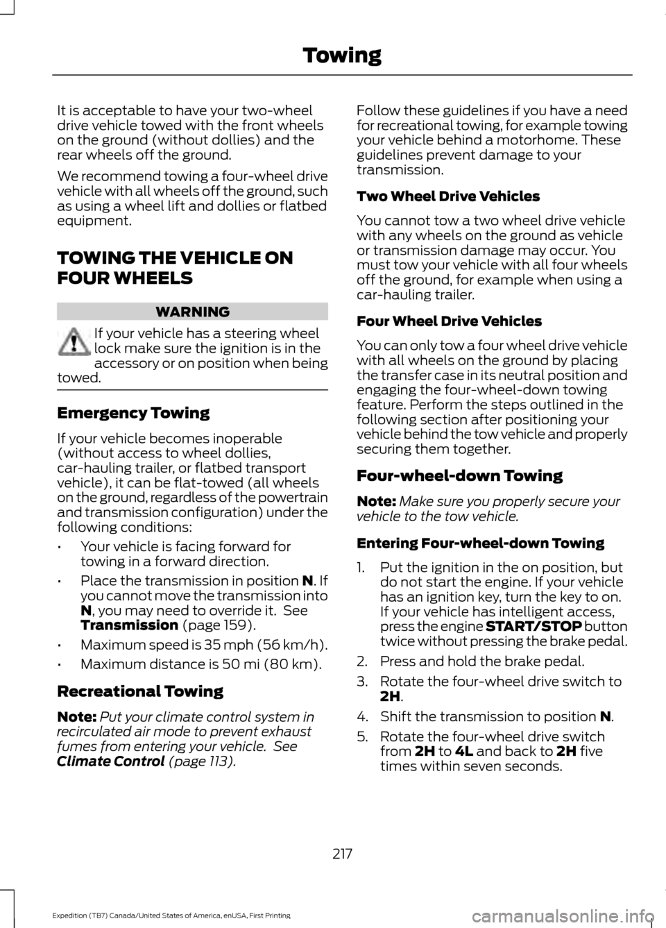 FORD EXPEDITION 2016 3.G Owners Manual It is acceptable to have your two-wheel
drive vehicle towed with the front wheels
on the ground (without dollies) and the
rear wheels off the ground.
We recommend towing a four-wheel drive
vehicle wit FORD EXPEDITION 2016 3.G Owners Manual It is acceptable to have your two-wheel
drive vehicle towed with the front wheels
on the ground (without dollies) and the
rear wheels off the ground.
We recommend towing a four-wheel drive
vehicle wit