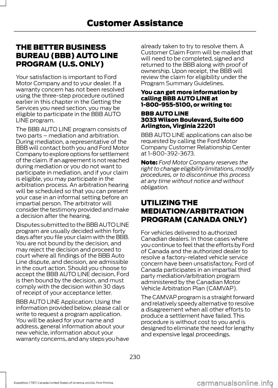 FORD EXPEDITION 2016 3.G Owners Manual THE BETTER BUSINESS
BUREAU (BBB) AUTO LINE
PROGRAM (U.S. ONLY)
Your satisfaction is important to Ford
Motor Company and to your dealer. If a
warranty concern has not been resolved
using the three-step FORD EXPEDITION 2016 3.G Owners Manual THE BETTER BUSINESS
BUREAU (BBB) AUTO LINE
PROGRAM (U.S. ONLY)
Your satisfaction is important to Ford
Motor Company and to your dealer. If a
warranty concern has not been resolved
using the three-step