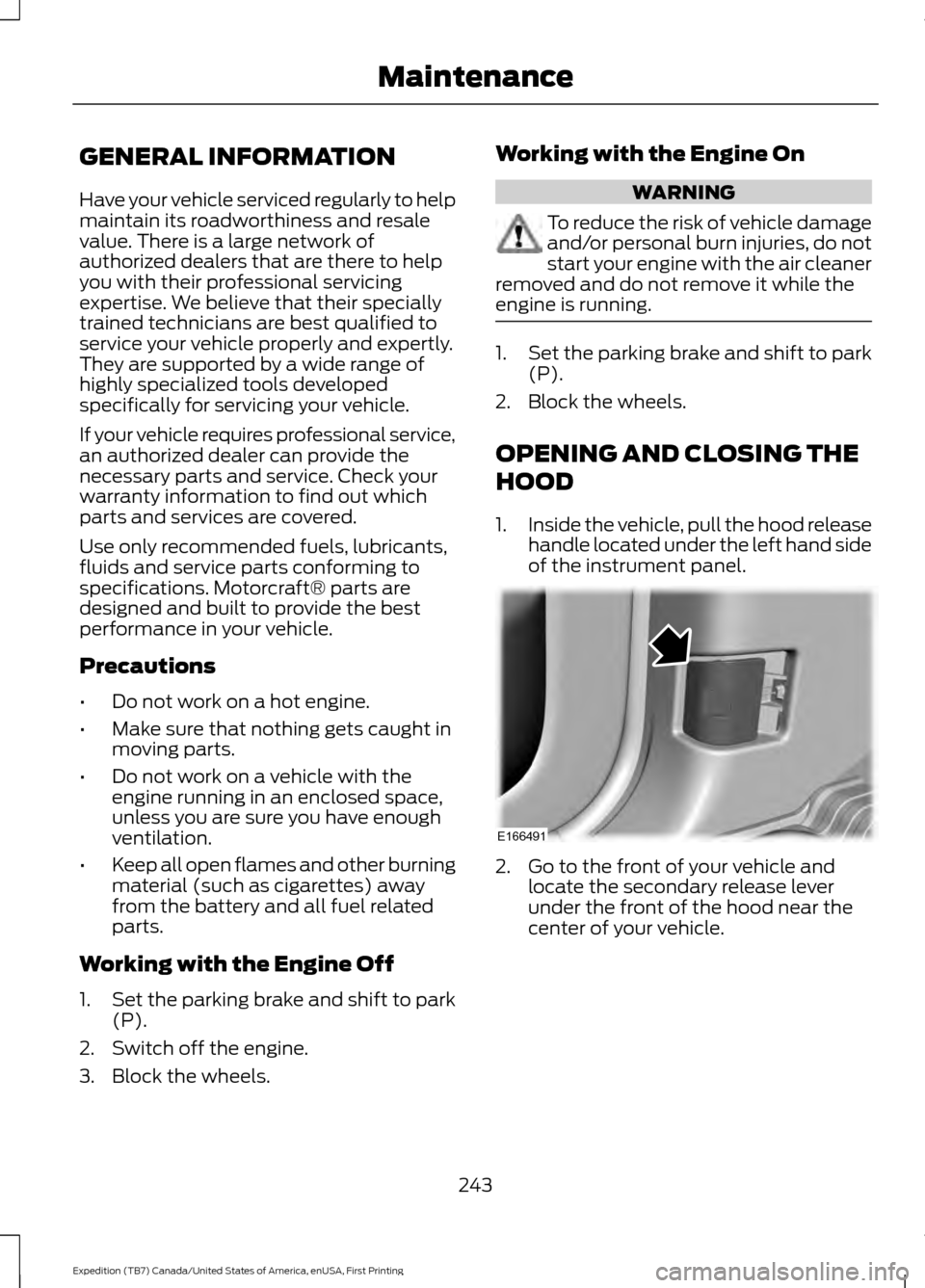 FORD EXPEDITION 2016 3.G Owners Manual GENERAL INFORMATION
Have your vehicle serviced regularly to help
maintain its roadworthiness and resale
value. There is a large network of
authorized dealers that are there to help
you with their prof FORD EXPEDITION 2016 3.G Owners Manual GENERAL INFORMATION
Have your vehicle serviced regularly to help
maintain its roadworthiness and resale
value. There is a large network of
authorized dealers that are there to help
you with their prof