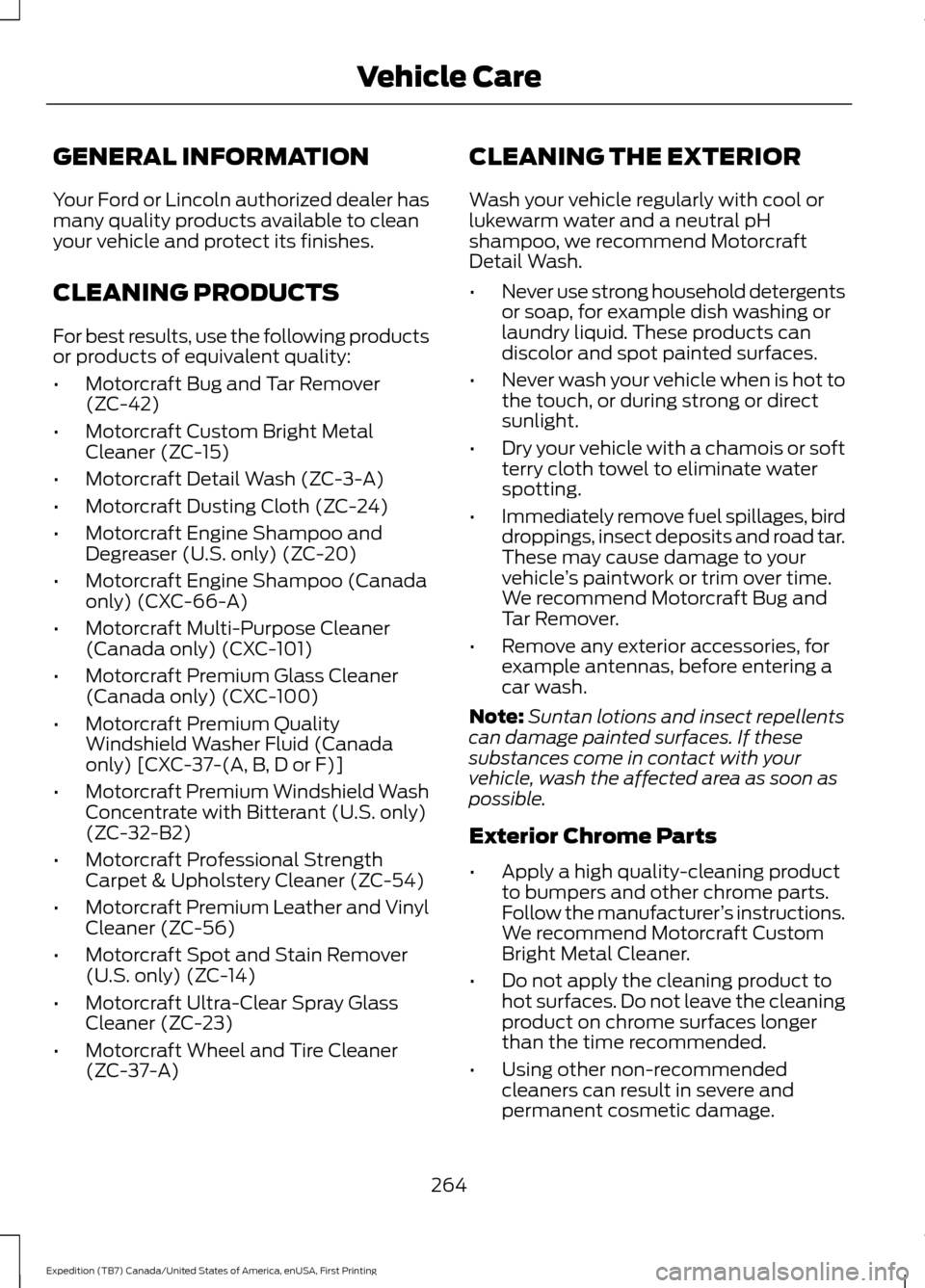 FORD EXPEDITION 2016 3.G Owners Manual GENERAL INFORMATION
Your Ford or Lincoln authorized dealer has
many quality products available to clean
your vehicle and protect its finishes.
CLEANING PRODUCTS
For best results, use the following pro FORD EXPEDITION 2016 3.G Owners Manual GENERAL INFORMATION
Your Ford or Lincoln authorized dealer has
many quality products available to clean
your vehicle and protect its finishes.
CLEANING PRODUCTS
For best results, use the following pro
