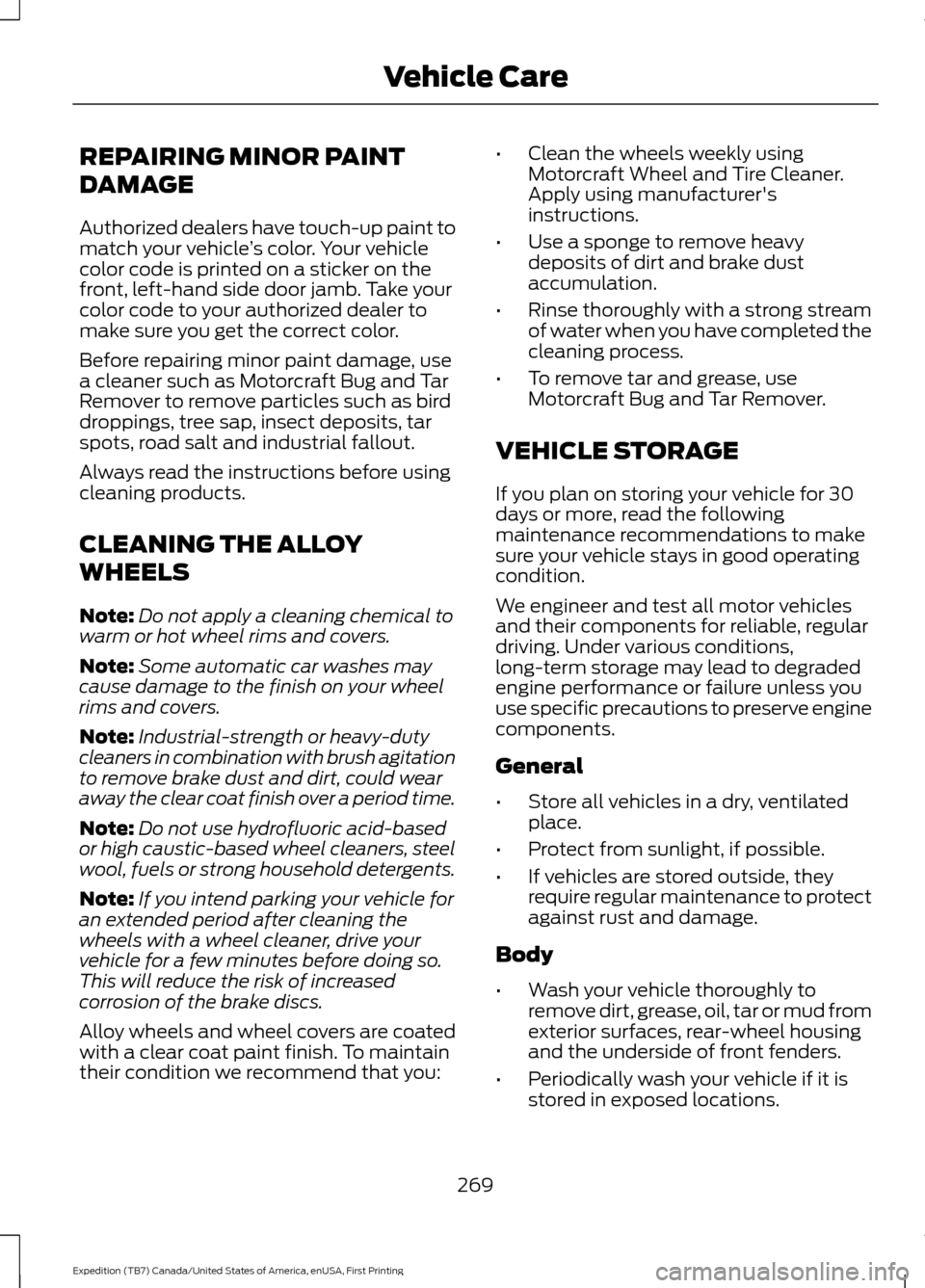 FORD EXPEDITION 2016 3.G Owners Manual REPAIRING MINOR PAINT
DAMAGE
Authorized dealers have touch-up paint to
match your vehicle
’s color. Your vehicle
color code is printed on a sticker on the
front, left-hand side door jamb. Take your
FORD EXPEDITION 2016 3.G Owners Manual REPAIRING MINOR PAINT
DAMAGE
Authorized dealers have touch-up paint to
match your vehicle
’s color. Your vehicle
color code is printed on a sticker on the
front, left-hand side door jamb. Take your