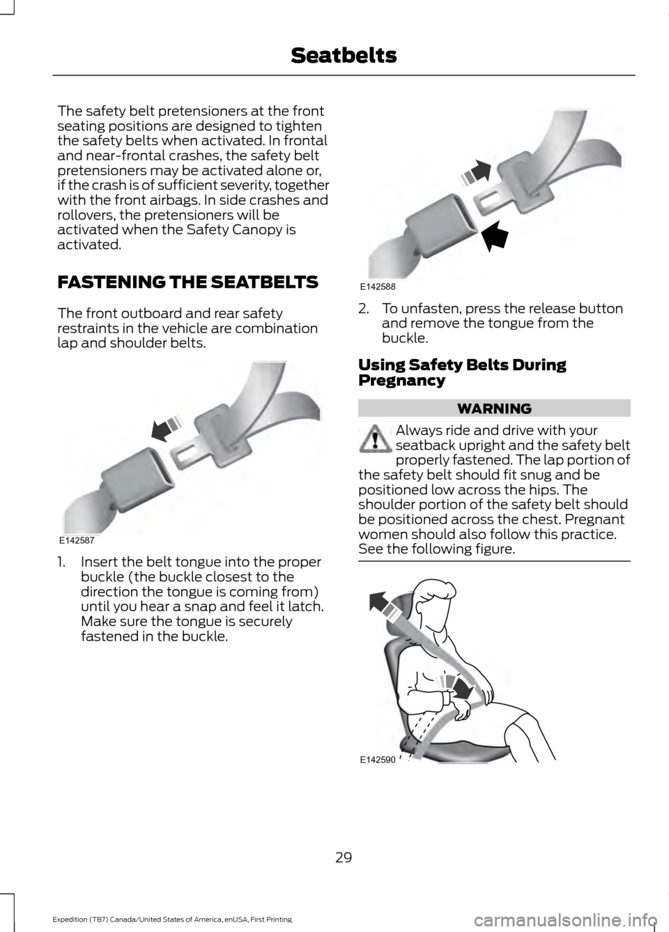 FORD EXPEDITION 2016 3.G Owners Guide The safety belt pretensioners at the front
seating positions are designed to tighten
the safety belts when activated. In frontal
and near-frontal crashes, the safety belt
pretensioners may be activate