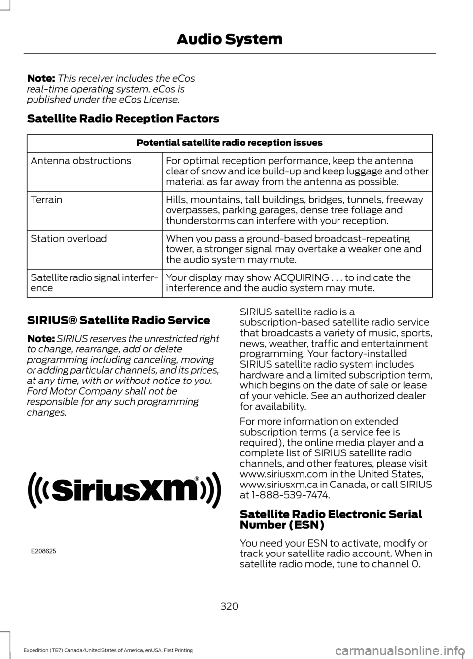 FORD EXPEDITION 2016 3.G Owners Manual Note:
This receiver includes the eCos
real-time operating system. eCos is
published under the eCos License.
Satellite Radio Reception Factors Potential satellite radio reception issues
For optimal rec