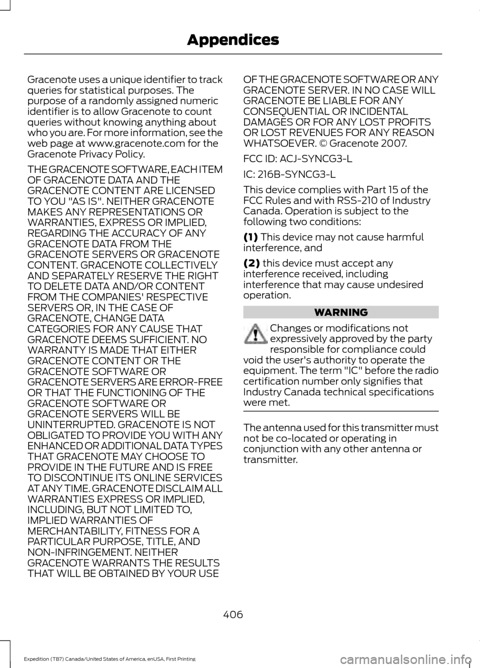 FORD EXPEDITION 2016 3.G Owners Manual Gracenote uses a unique identifier to track
queries for statistical purposes. The
purpose of a randomly assigned numeric
identifier is to allow Gracenote to count
queries without knowing anything abou FORD EXPEDITION 2016 3.G Owners Manual Gracenote uses a unique identifier to track
queries for statistical purposes. The
purpose of a randomly assigned numeric
identifier is to allow Gracenote to count
queries without knowing anything abou