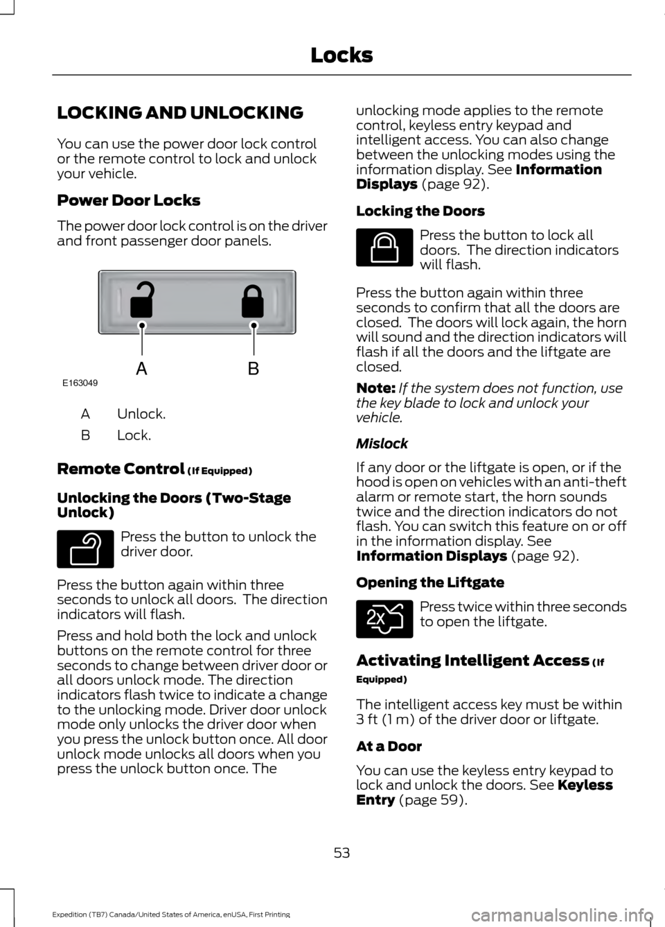 FORD EXPEDITION 2016 3.G Workshop Manual LOCKING AND UNLOCKING
You can use the power door lock control
or the remote control to lock and unlock
your vehicle.
Power Door Locks
The power door lock control is on the driver
and front passenger d FORD EXPEDITION 2016 3.G Workshop Manual LOCKING AND UNLOCKING
You can use the power door lock control
or the remote control to lock and unlock
your vehicle.
Power Door Locks
The power door lock control is on the driver
and front passenger d