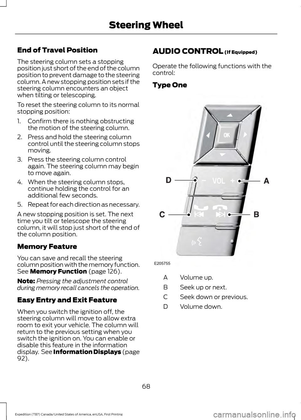 FORD EXPEDITION 2016 3.G Manual PDF End of Travel Position
The steering column sets a stopping
position just short of the end of the column
position to prevent damage to the steering
column. A new stopping position sets if the
steering FORD EXPEDITION 2016 3.G Manual PDF End of Travel Position
The steering column sets a stopping
position just short of the end of the column
position to prevent damage to the steering
column. A new stopping position sets if the
steering