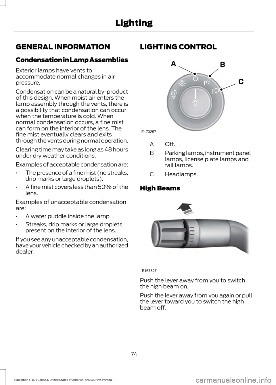 FORD EXPEDITION 2016 3.G Manual PDF GENERAL INFORMATION
Condensation in Lamp Assemblies
Exterior lamps have vents to
accommodate normal changes in air
pressure.
Condensation can be a natural by-product
of this design. When moist air ent FORD EXPEDITION 2016 3.G Manual PDF GENERAL INFORMATION
Condensation in Lamp Assemblies
Exterior lamps have vents to
accommodate normal changes in air
pressure.
Condensation can be a natural by-product
of this design. When moist air ent