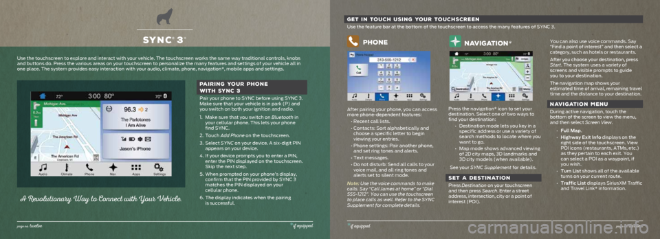 FORD EXPEDITION 2016 3.G Quick Reference Guide SYNC® 3*
page no. twelve*if equipped
A Revo lutio nary Way to Co nnect with Yo ur Vehicle.
PAIRING YOUR PHONE
WITH SYNC 3
Pair your phone to SYNC before using SYNC 3.
Make sure that your vehicle is FORD EXPEDITION 2016 3.G Quick Reference Guide SYNC® 3*
page no. twelve*if equipped
A Revo lutio nary Way to Co nnect with Yo ur Vehicle.
PAIRING YOUR PHONE
WITH SYNC 3
Pair your phone to SYNC before using SYNC 3.
Make sure that your vehicle is