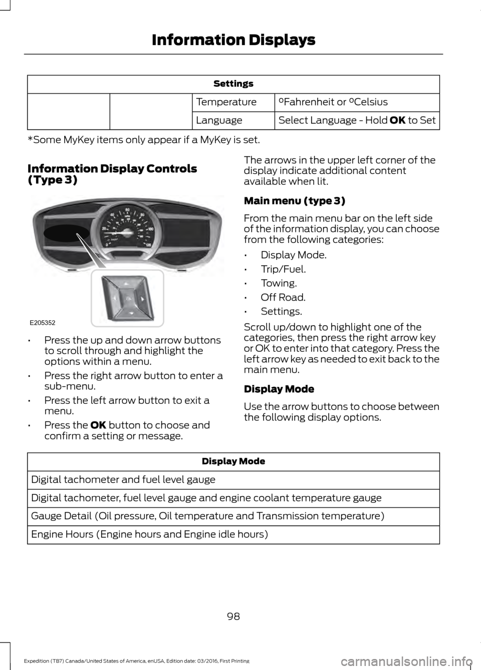 FORD EXPEDITION 2017 3.G Owners Manual Settings
°Fahrenheit or °Celsius
Temperature
Select Language - Hold OK to Set
Language
*Some MyKey items only appear if a MyKey is set.
Information Display Controls
(Type 3) •
Press the up and dow