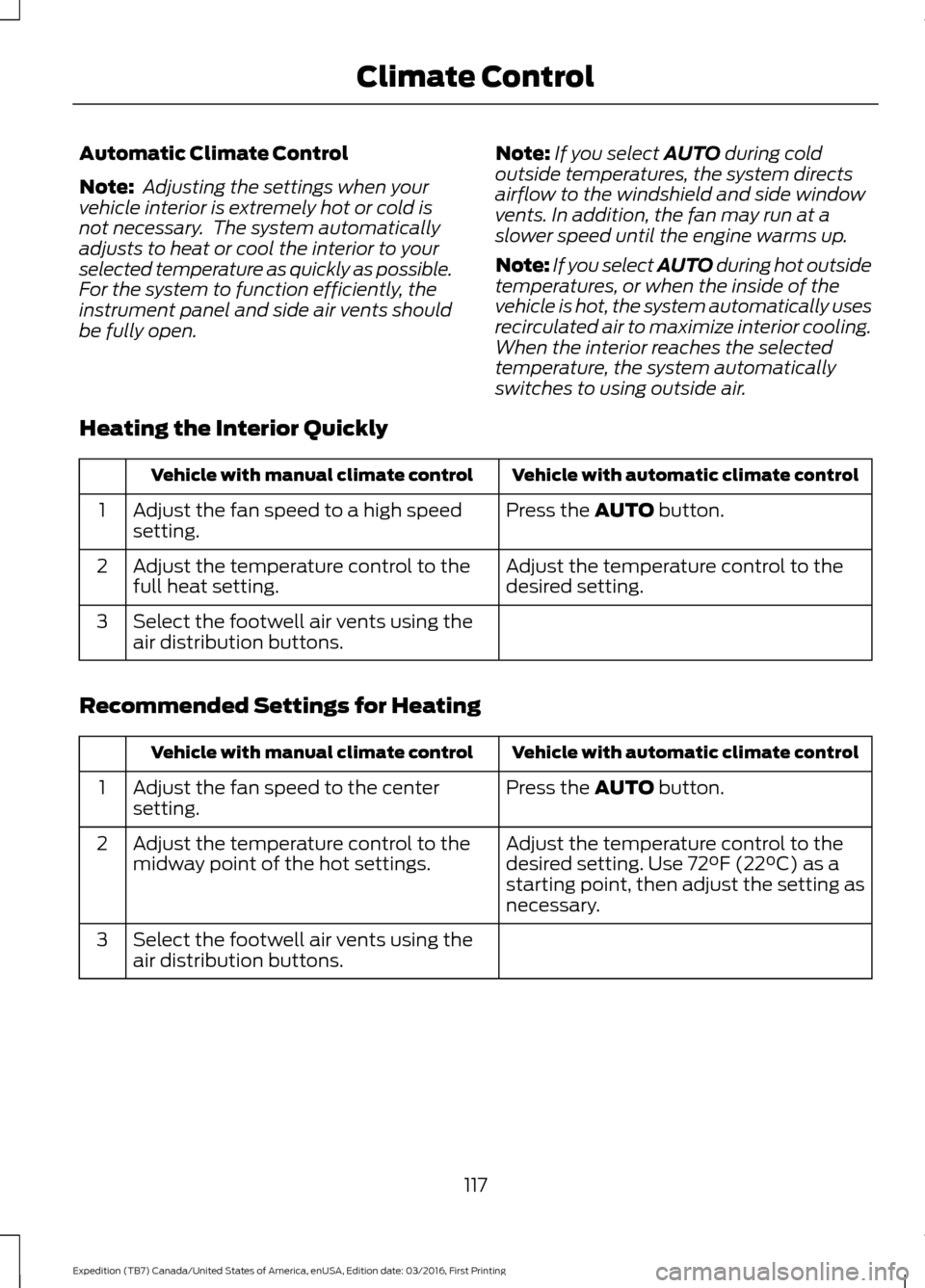 FORD EXPEDITION 2017 3.G Owners Manual Automatic Climate Control
Note:
 Adjusting the settings when your
vehicle interior is extremely hot or cold is
not necessary.  The system automatically
adjusts to heat or cool the interior to your
sel