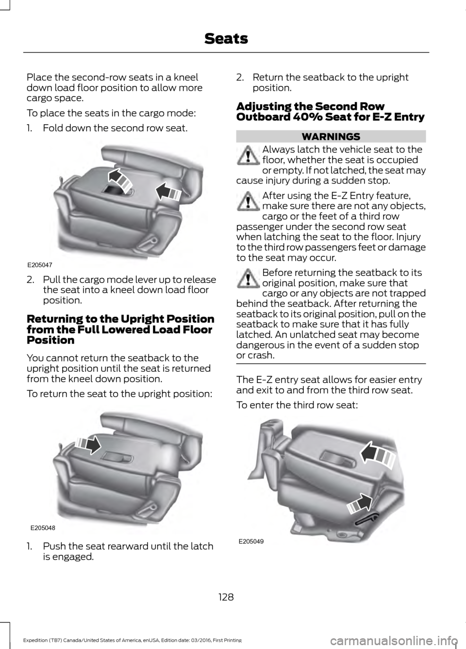 FORD EXPEDITION 2017 3.G Owners Manual Place the second-row seats in a kneel
down load floor position to allow more
cargo space.
To place the seats in the cargo mode:
1. Fold down the second row seat.
2.
Pull the cargo mode lever up to rel FORD EXPEDITION 2017 3.G Owners Manual Place the second-row seats in a kneel
down load floor position to allow more
cargo space.
To place the seats in the cargo mode:
1. Fold down the second row seat.
2.
Pull the cargo mode lever up to rel