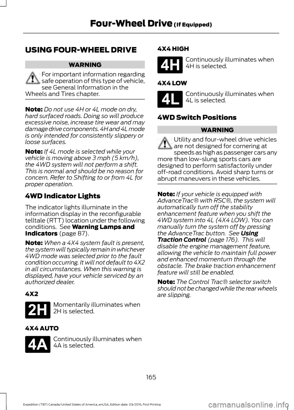 FORD EXPEDITION 2017 3.G Owners Manual USING FOUR-WHEEL DRIVE
WARNING
For important information regarding
safe operation of this type of vehicle,
see General Information in the
Wheels and Tires chapter. Note:
Do not use 4H or 4L mode on dr FORD EXPEDITION 2017 3.G Owners Manual USING FOUR-WHEEL DRIVE
WARNING
For important information regarding
safe operation of this type of vehicle,
see General Information in the
Wheels and Tires chapter. Note:
Do not use 4H or 4L mode on dr