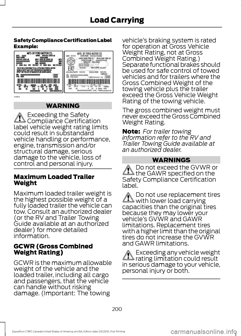 FORD EXPEDITION 2017 3.G Owners Manual Safety Compliance Certification Label
Example:
WARNING
Exceeding the Safety
Compliance Certification
label vehicle weight rating limits
could result in substandard
vehicle handling or performance,
eng