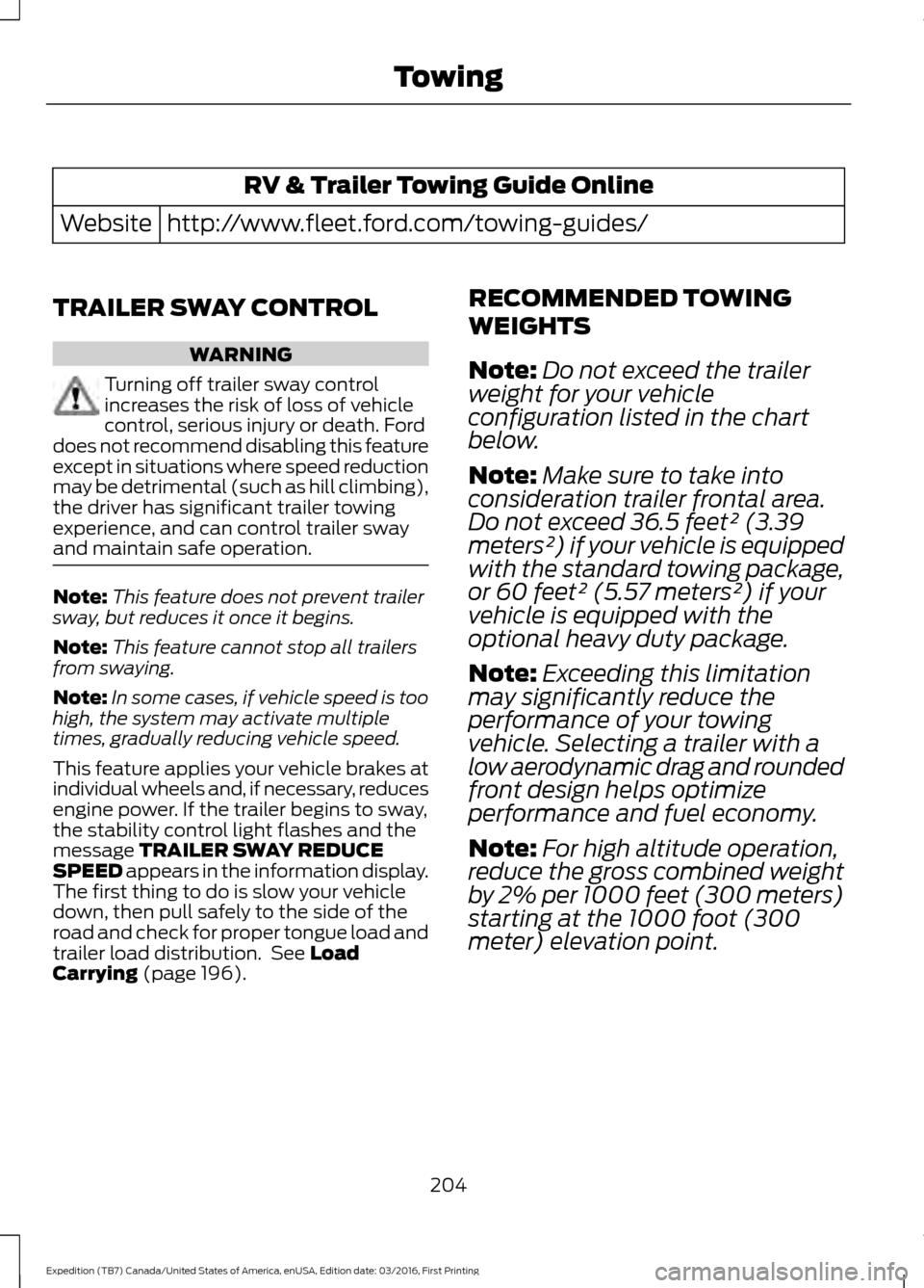 FORD EXPEDITION 2017 3.G Owners Manual RV & Trailer Towing Guide Online
http://www.fleet.ford.com/towing-guides/
Website
TRAILER SWAY CONTROL WARNING
Turning off trailer sway control
increases the risk of loss of vehicle
control, serious i FORD EXPEDITION 2017 3.G Owners Manual RV & Trailer Towing Guide Online
http://www.fleet.ford.com/towing-guides/
Website
TRAILER SWAY CONTROL WARNING
Turning off trailer sway control
increases the risk of loss of vehicle
control, serious i