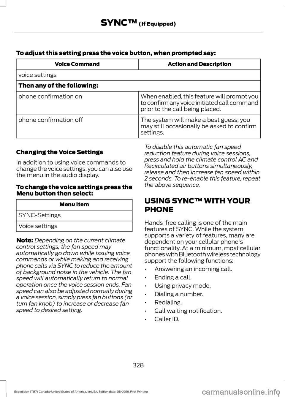 FORD EXPEDITION 2017 3.G Owners Manual To adjust this setting press the voice button, when prompted say:
Action and Description
Voice Command
voice settings
Then any of the following: When enabled, this feature will prompt you
to confirm a