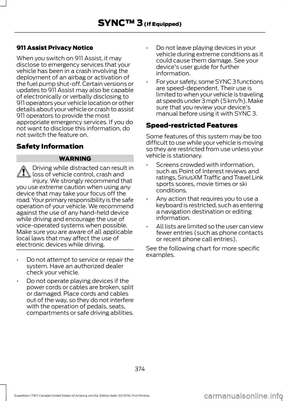 FORD EXPEDITION 2017 3.G Owners Manual 911 Assist Privacy Notice
When you switch on 911 Assist, it may
disclose to emergency services that your
vehicle has been in a crash involving the
deployment of an airbag or activation of
the fuel pum FORD EXPEDITION 2017 3.G Owners Manual 911 Assist Privacy Notice
When you switch on 911 Assist, it may
disclose to emergency services that your
vehicle has been in a crash involving the
deployment of an airbag or activation of
the fuel pum