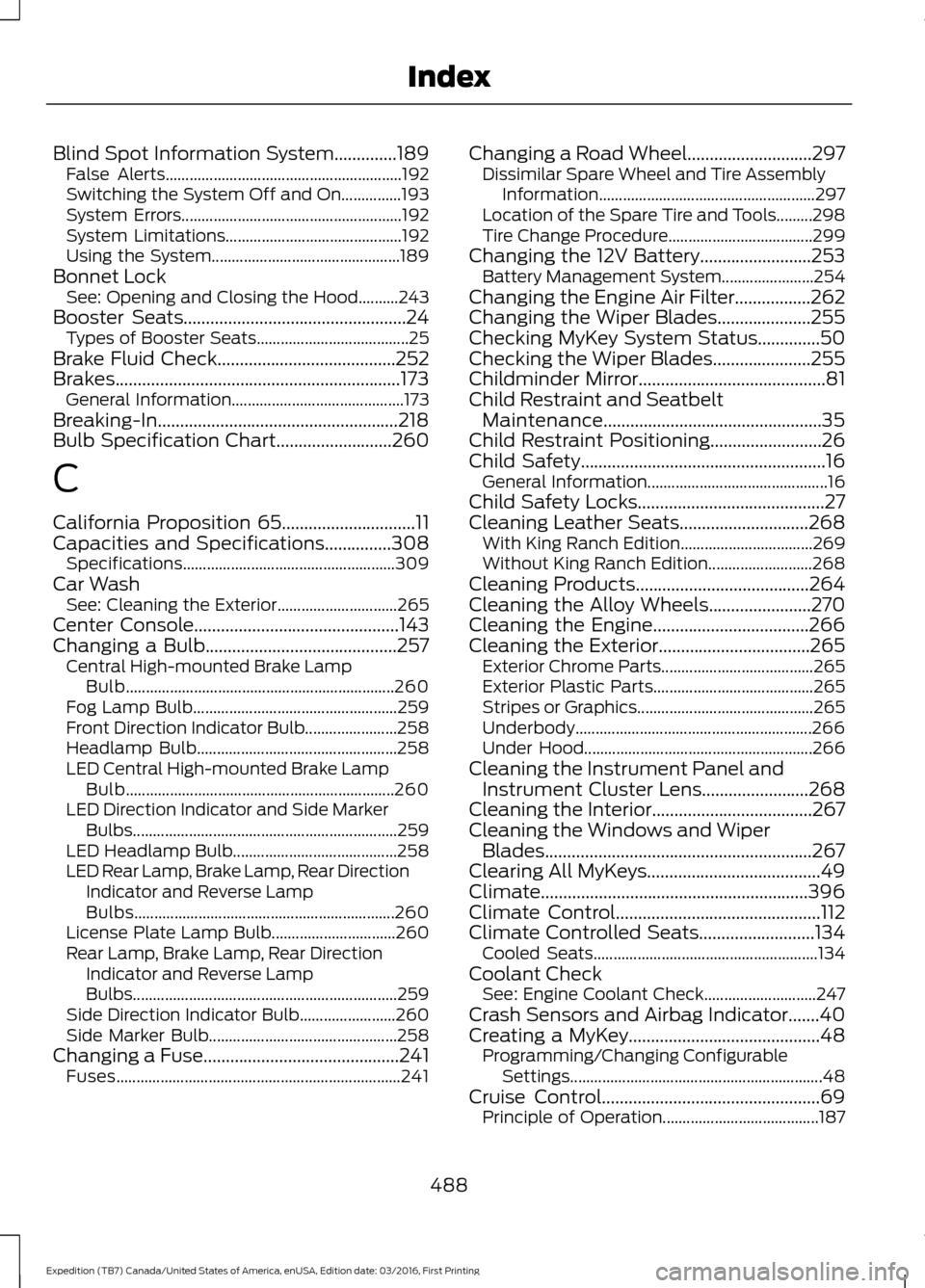 FORD EXPEDITION 2017 3.G Owners Manual Blind Spot Information System..............189
False Alerts........................................................... 192
Switching the System Off and On...............193
System Errors..............