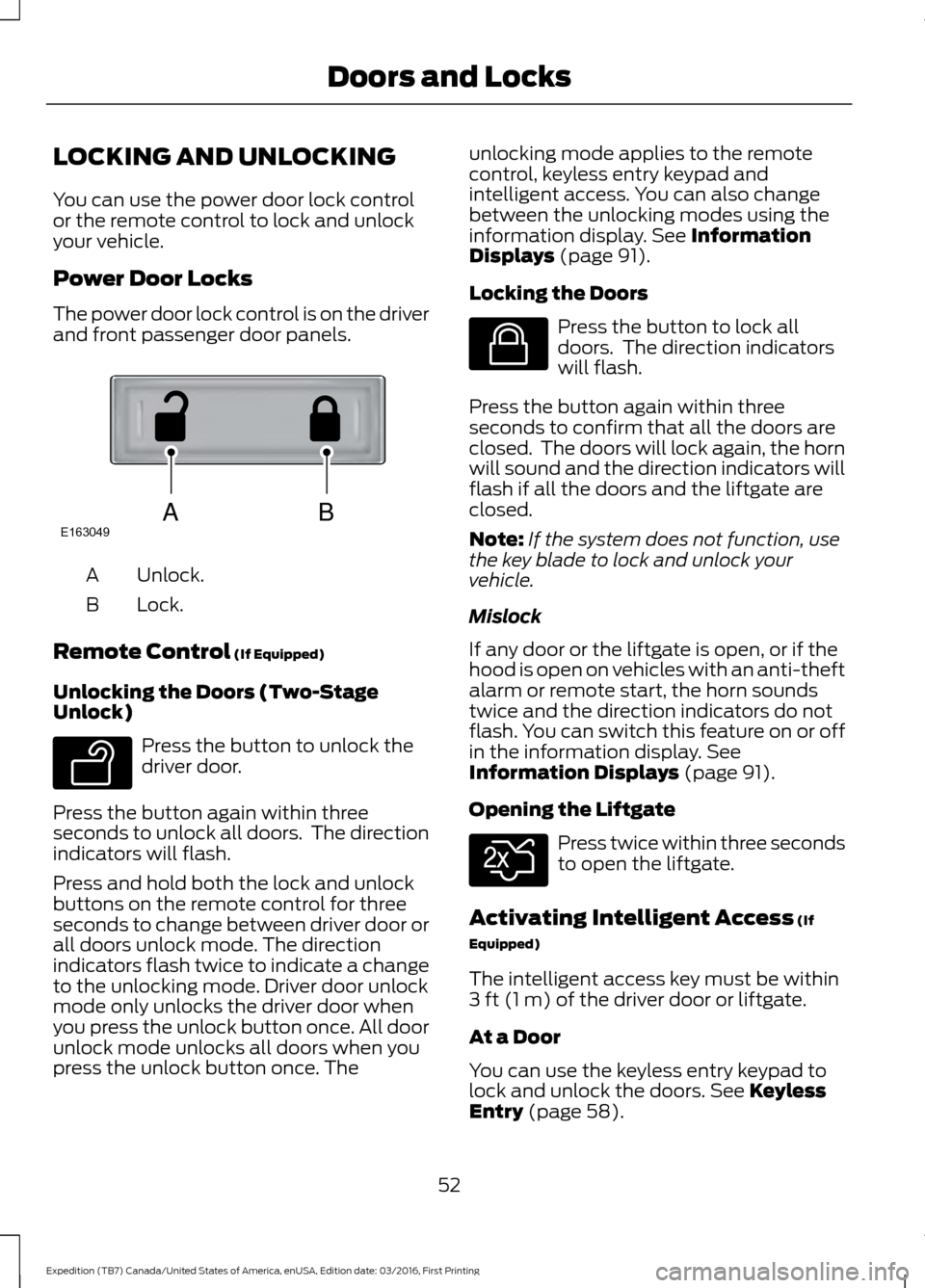 FORD EXPEDITION 2017 3.G Owners Manual LOCKING AND UNLOCKING
You can use the power door lock control
or the remote control to lock and unlock
your vehicle.
Power Door Locks
The power door lock control is on the driver
and front passenger d