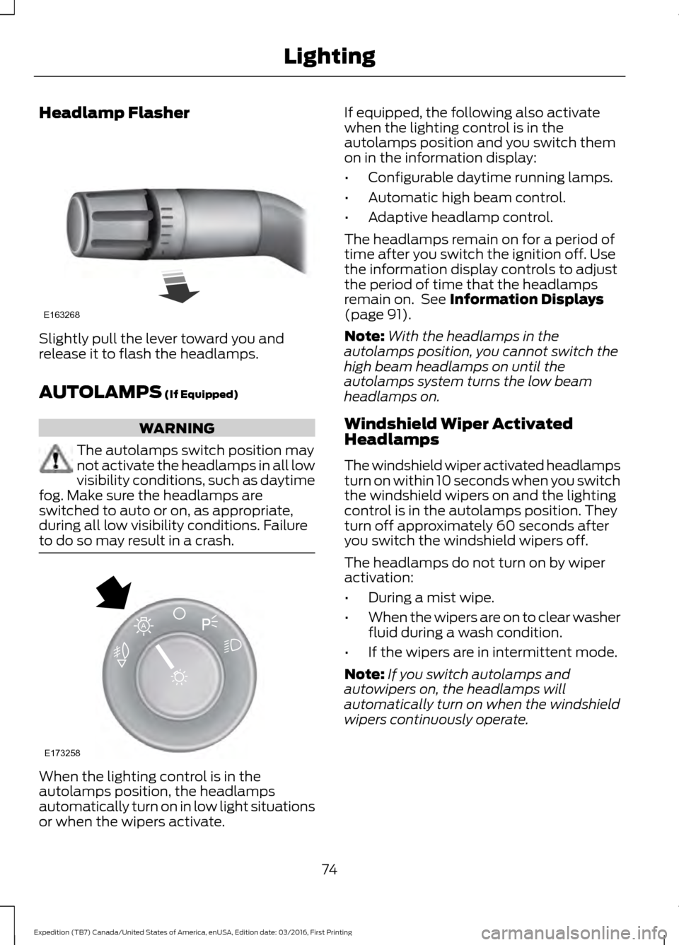 FORD EXPEDITION 2017 3.G Manual PDF Headlamp Flasher
Slightly pull the lever toward you and
release it to flash the headlamps.
AUTOLAMPS (If Equipped)
WARNING
The autolamps switch position may
not activate the headlamps in all low
visib FORD EXPEDITION 2017 3.G Manual PDF Headlamp Flasher
Slightly pull the lever toward you and
release it to flash the headlamps.
AUTOLAMPS (If Equipped)
WARNING
The autolamps switch position may
not activate the headlamps in all low
visib
