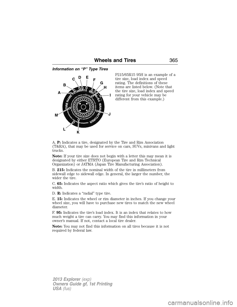 FORD EXPLORER 2013 5.G Owners Manual Information on “P” Type Tires
P215/65R15 95H is an example of a
tire size, load index and speed
rating. The definitions of these
items are listed below. (Note that
the tire size, load index and sp