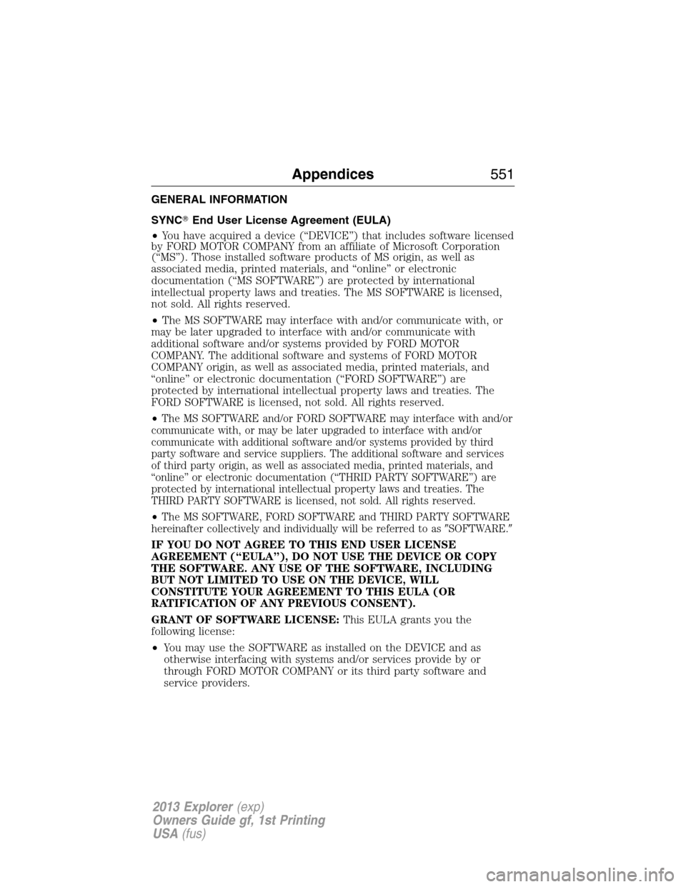 FORD EXPLORER 2013 5.G Owners Manual GENERAL INFORMATION
SYNCEnd User License Agreement (EULA)
•You have acquired a device (“DEVICE”) that includes software licensed
by FORD MOTOR COMPANY from an affiliate of Microsoft Corporation