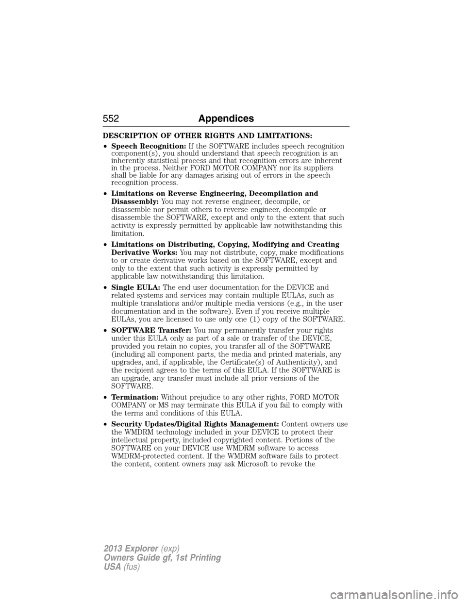 FORD EXPLORER 2013 5.G Owners Manual DESCRIPTION OF OTHER RIGHTS AND LIMITATIONS:
•Speech Recognition:If the SOFTWARE includes speech recognition
component(s), you should understand that speech recognition is an
inherently statistical 