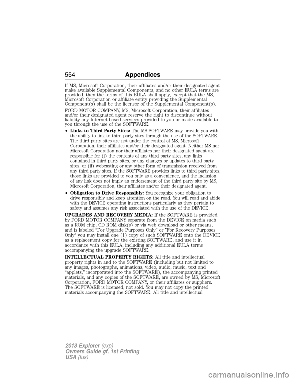 FORD EXPLORER 2013 5.G Owners Manual If MS, Microsoft Corporation, their affiliates and/or their designated agent
make available Supplemental Components, and no other EULA terms are
provided, then the terms of this EULA shall apply, exce