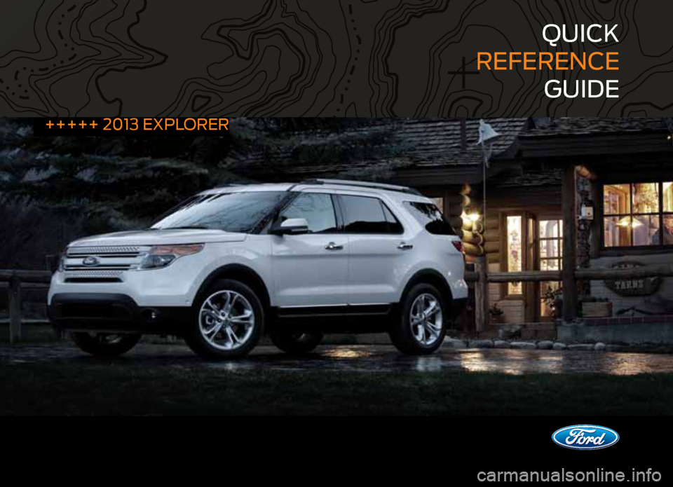 FORD EXPLORER 2013 5.G Quick Reference Guide quick
reference
guide
+++++ 2013 eXPLOrer FORD EXPLORER 2013 5.G Quick Reference Guide quick
reference
guide
+++++ 2013 eXPLOrer