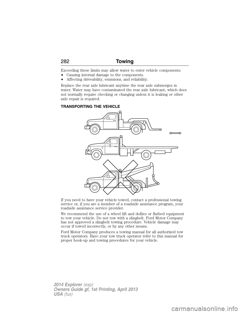 FORD EXPLORER 2014 5.G Owners Manual Exceeding these limits may allow water to enter vehicle components:
•Causing internal damage to the components.
•Affecting driveability, emissions, and reliability.
Replace the rear axle lubricant FORD EXPLORER 2014 5.G Owners Manual Exceeding these limits may allow water to enter vehicle components:
•Causing internal damage to the components.
•Affecting driveability, emissions, and reliability.
Replace the rear axle lubricant