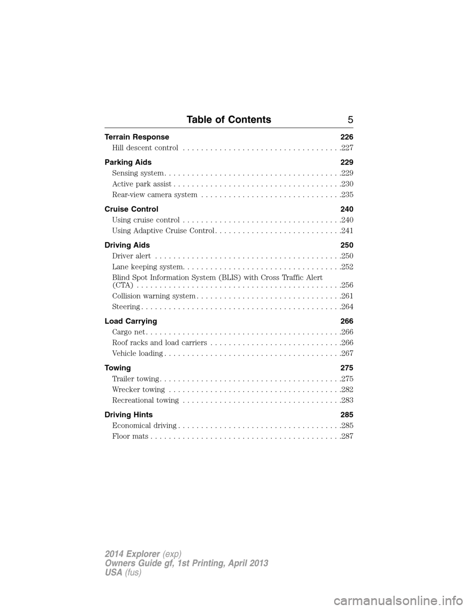 FORD EXPLORER 2014 5.G Owners Manual Terrain Response 226
Hill descent control...................................227
Parking Aids 229
Sensing system.......................................229
Active park assist............................