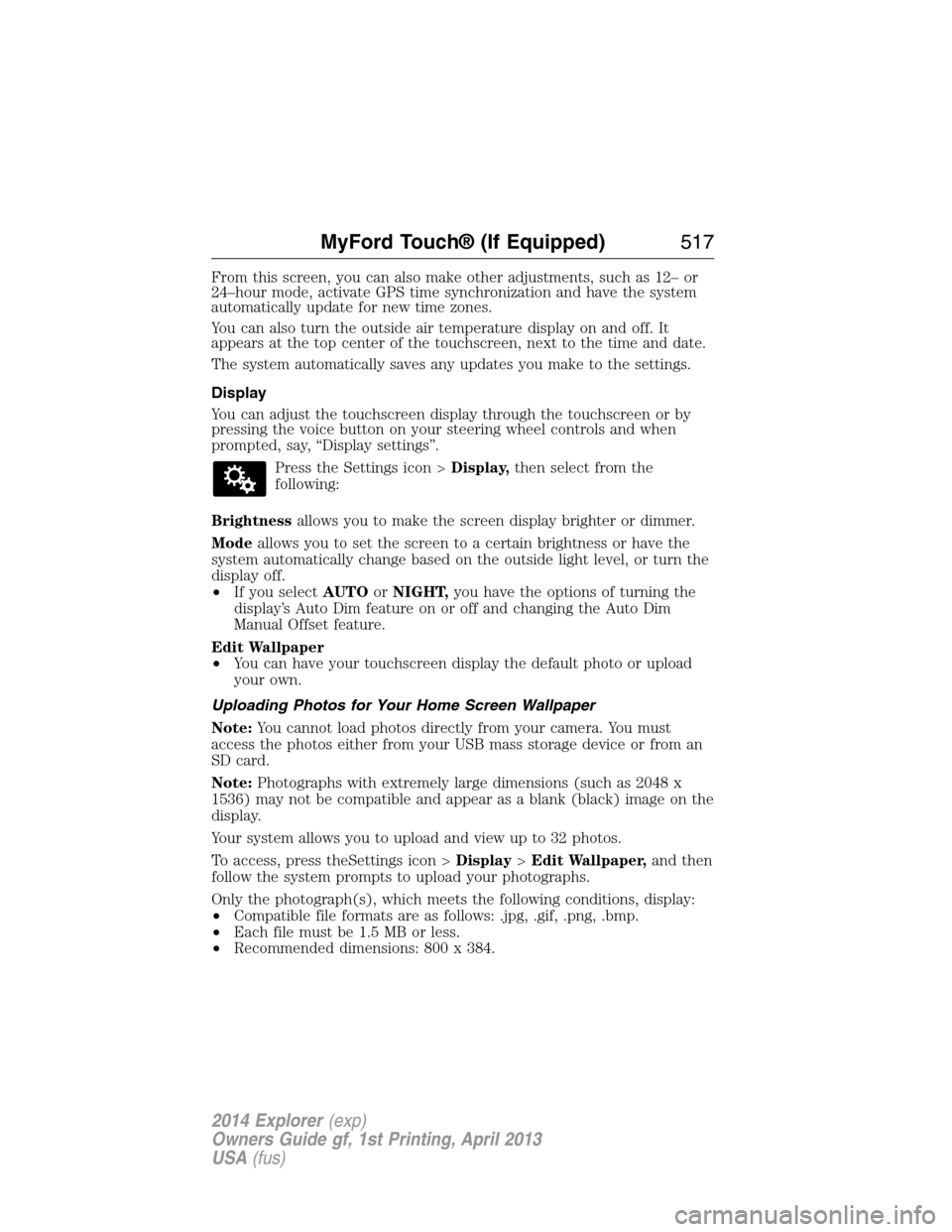 FORD EXPLORER 2014 5.G Owners Manual From this screen, you can also make other adjustments, such as 12– or
24–hour mode, activate GPS time synchronization and have the system
automatically update for new time zones.
You can also turn
