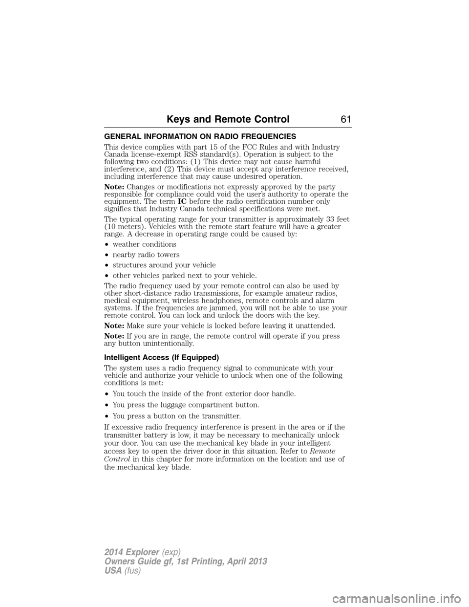 FORD EXPLORER 2014 5.G Repair Manual GENERAL INFORMATION ON RADIO FREQUENCIES
This device complies with part 15 of the FCC Rules and with Industry
Canada license-exempt RSS standard(s). Operation is subject to the
following two condition FORD EXPLORER 2014 5.G Repair Manual GENERAL INFORMATION ON RADIO FREQUENCIES
This device complies with part 15 of the FCC Rules and with Industry
Canada license-exempt RSS standard(s). Operation is subject to the
following two condition