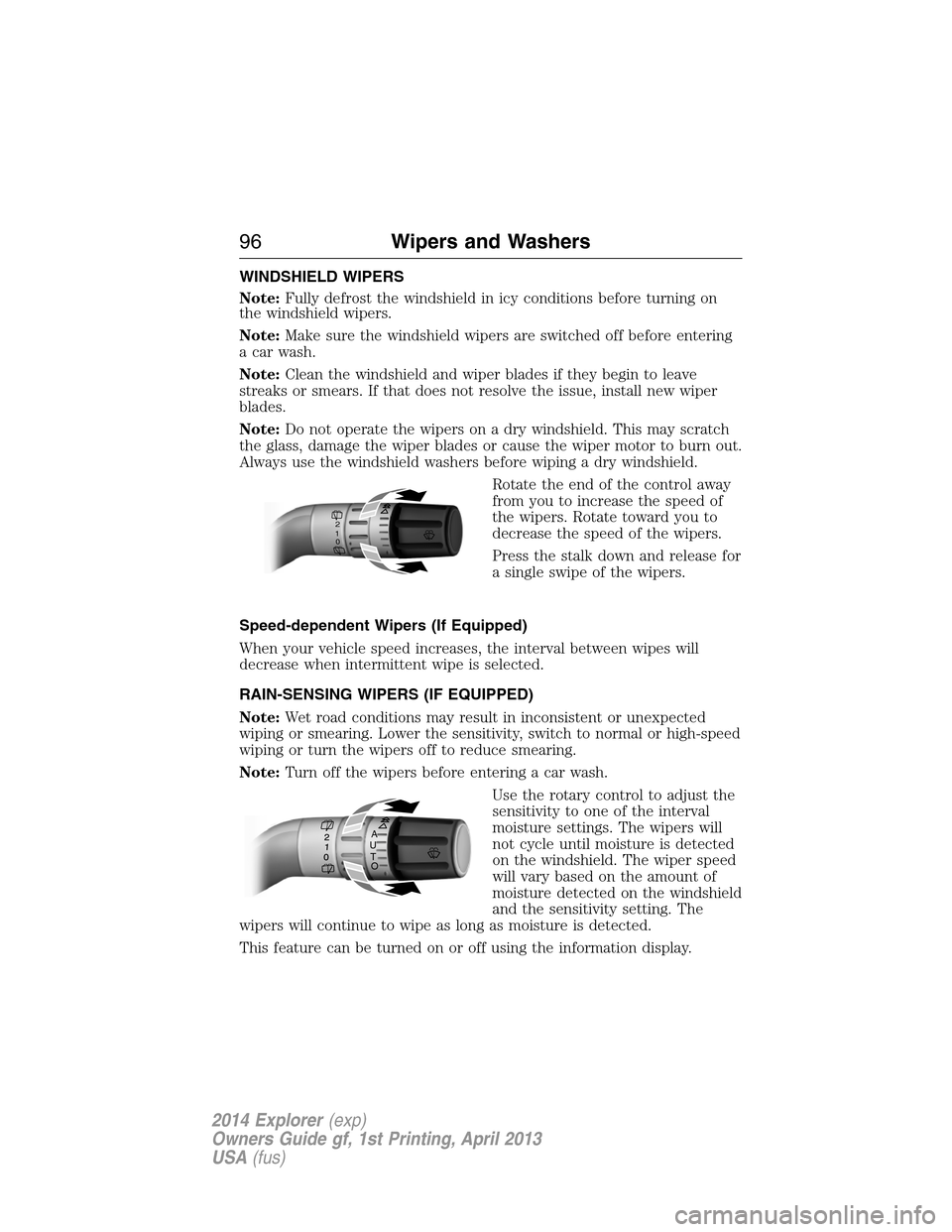 FORD EXPLORER 2014 5.G Owners Manual WINDSHIELD WIPERS
Note:Fully defrost the windshield in icy conditions before turning on
the windshield wipers.
Note:Make sure the windshield wipers are switched off before entering
a car wash.
Note:Cl FORD EXPLORER 2014 5.G Owners Manual WINDSHIELD WIPERS
Note:Fully defrost the windshield in icy conditions before turning on
the windshield wipers.
Note:Make sure the windshield wipers are switched off before entering
a car wash.
Note:Cl