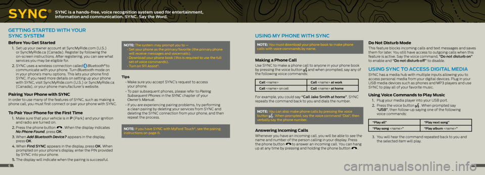FORD EXPLORER 2014 5.G Quick Reference Guide SynC
®SYNC is a hands-free, voice recognition system used for entertainment,
information and communication. SYNC. Say the Word.
GETTING STARTEd WITh YO uR
SYNC SYSTEm
before y ou get Started
1. FORD EXPLORER 2014 5.G Quick Reference Guide SynC
®SYNC is a hands-free, voice recognition system used for entertainment,
information and communication. SYNC. Say the Word.
GETTING STARTEd WITh YO uR
SYNC SYSTEm
before y ou get Started
1.